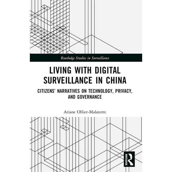Routledge Studies in Surveillance Living with Digital Surveillance in China: Citizens' Narratives on Technology, Privacy, and Governance, (Paperback)