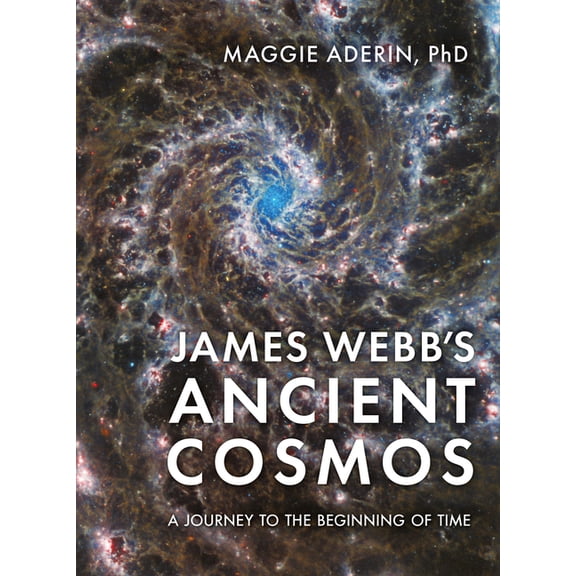 James Webb's Ancient Cosmos: A Journey to the Beginning of Time, (Hardcover)