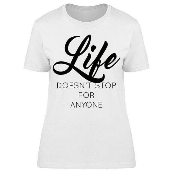 Life Doesn't Stop For Anyone T-Shirt Women -Image by Shutterstock, Female x-Large