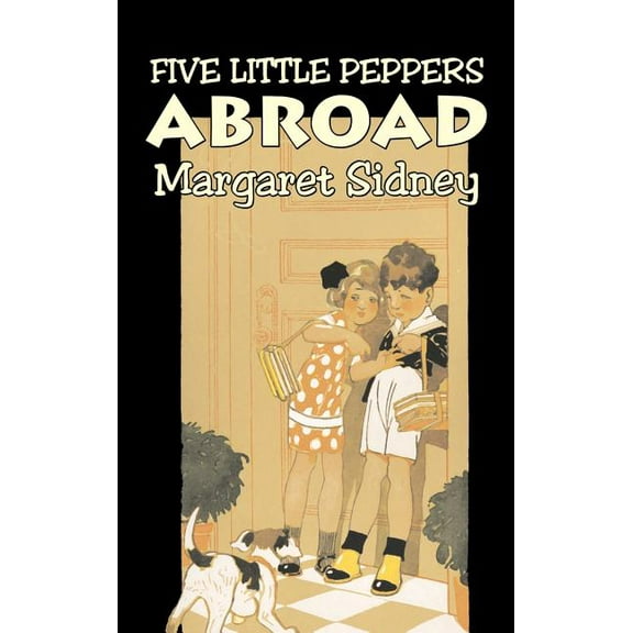 Five Little Peppers Abroad by Margaret Sidney, Fiction, Family, Action & Adventure, (Hardcover)