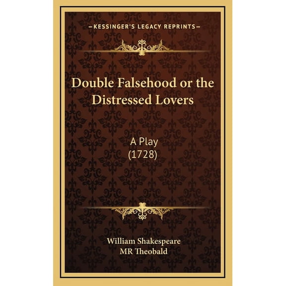 Double Falsehood or the Distressed Lovers: A Play (1728), (Hardcover)