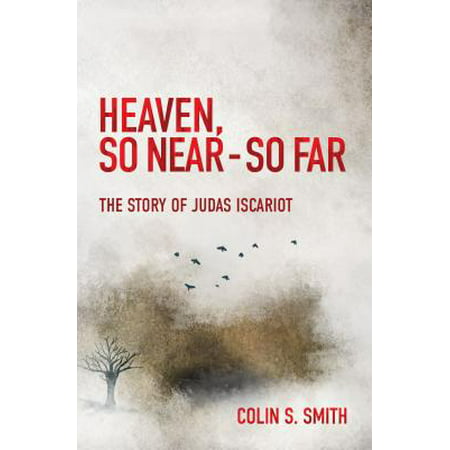 Heaven, So Near - So Far : The Story of Judas (Best Fiction 2019 So Far)