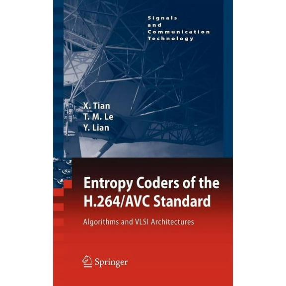 Signals and Communication Technology Entropy Coders of the H.264/Avc Standard: Algorithms and VLSI Architectures, (Hardcover)
