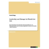 Leadership und Manager im Wandel der Zeit: Eine Darstellung sich Ã¤ndernder Motivationsfaktoren von MitarbeiterInnen und , (Paperback)