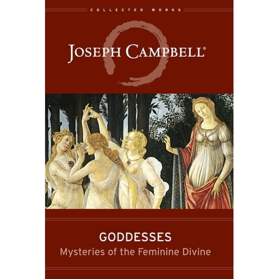 Collected Works of Joseph Campbell Goddesses: Mysteries of the Feminine Divine, (Hardcover)
