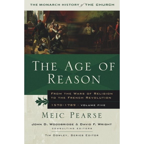 Monarch History of the Church The Age of Reason: From the Wars of Religion to the French Revolution, 1570-1789, Book 9, (Paperback)