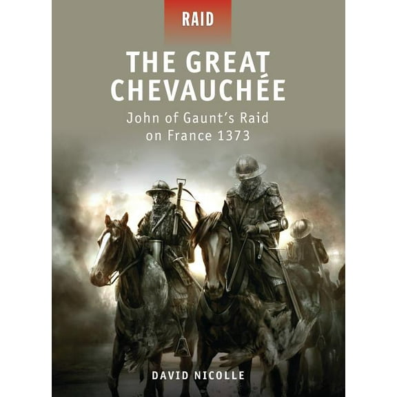 Raid The Great Chevauchée: John of Gaunt's Raid on France 1373, Book 20, (Paperback)
