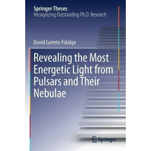 Springer Theses Revealing the Most Energetic Light from Pulsars and Their Nebulae, (Paperback)
