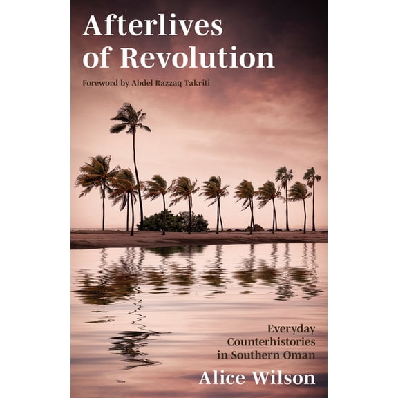 Afterlives of Revolution: Everyday Counterhistories in Southern Oman, (Hardcover)