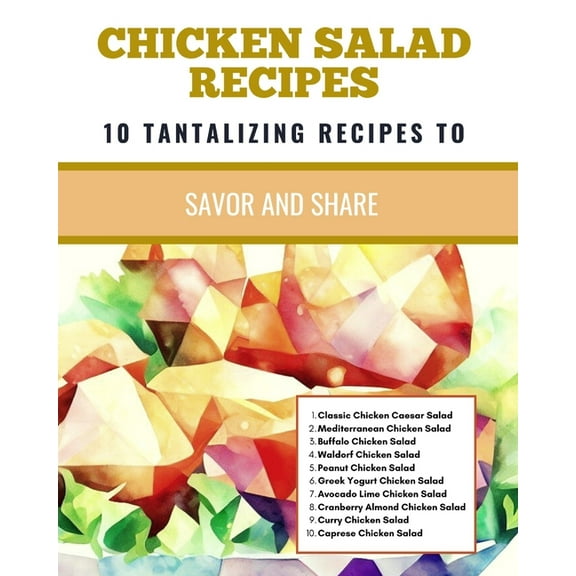 Chicken Salad Recipes 10 Tantalizing Recipes To Savor And Share, (Paperback)