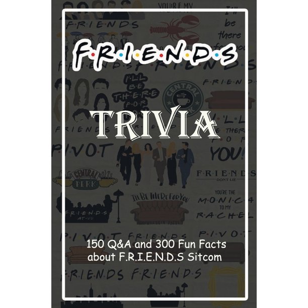 F R I E N D S Trivia 150 Q A And 300 Fun Facts About F R I E N D S Sitcom Holiday Activities Gift For Friend Paperback Walmart Com