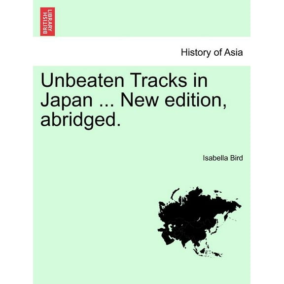 Unbeaten Tracks in Japan ... New Edition, Abridged. (Paperback)