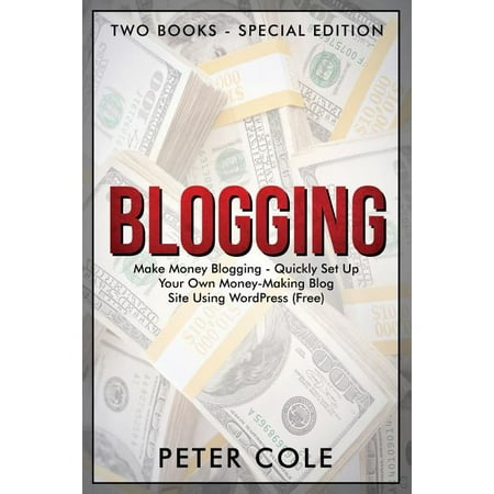 Blogging : Special Edition (Two Books) - Make Money Blogging - Quickly Set Up Your Own Money Making Blog Site Using WordPress (Free) (Paperback)