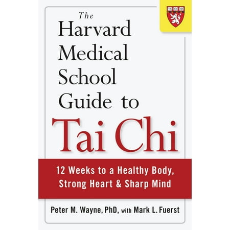 The Harvard Medical School Guide to Tai Chi : 12 Weeks to a Healthy Body, Strong Heart, and Sharp (Best Tai Chi Master In The World)