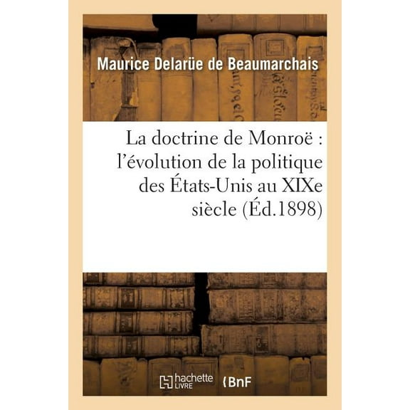 Sciences Sociales: La Doctrine de Monroë l'Évolution de la Politique Des États-Unis Au XIXe Siècle (Paperback)