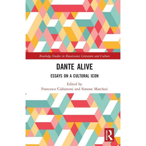 Routledge Studies in Renaissance Literat Dante Alive: Essays on a Cultural Icon, (Hardcover)