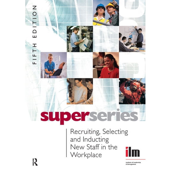 Institute of Learning & Management Super Recruiting, Selecting and Inducting New Staff in the Workplace, (Paperback)