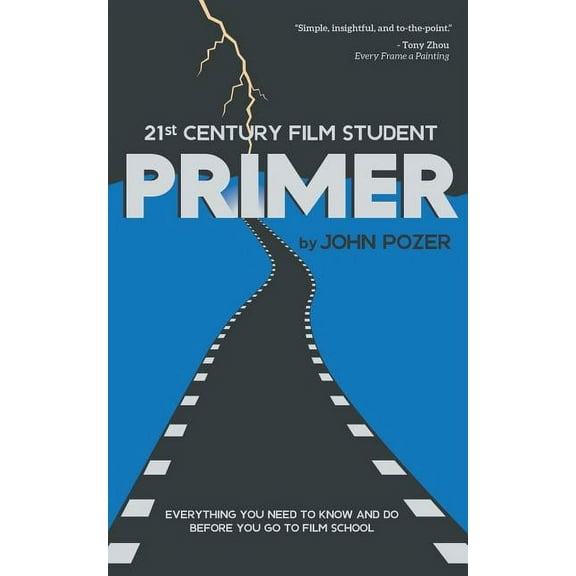 21st Century Film Student PRIMER: Everything You Need to Know and Do Before You Go to Film School, (Paperback)