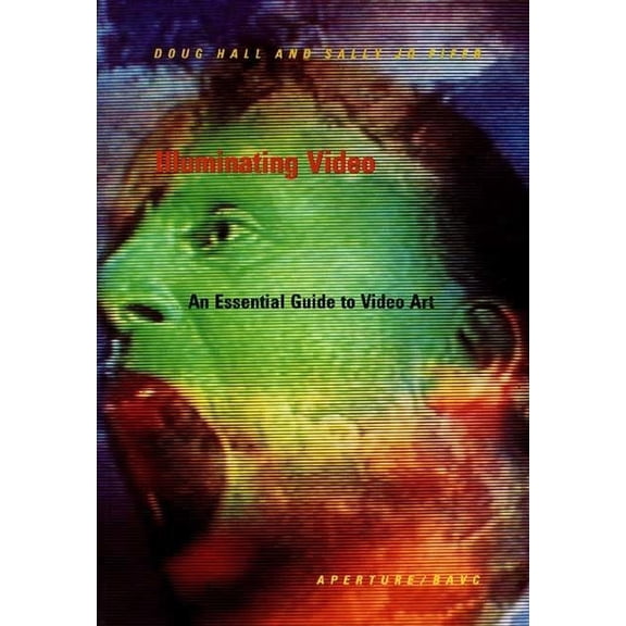 Illuminating Video: An Essential Guide to Video Art, (Hardcover)