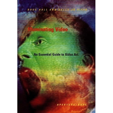 Illuminating Video: An Essential Guide to Video Art (Hardcover)