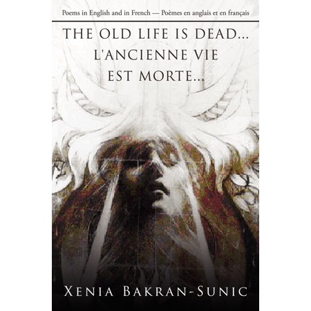 The Old Life Is Dead L Ancienne Vie Est Morte Poems In