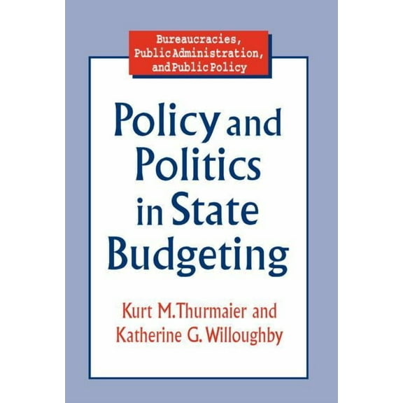 Bureaucracies, Public Administration, an Policy and Politics in State Budgeting, (Paperback)