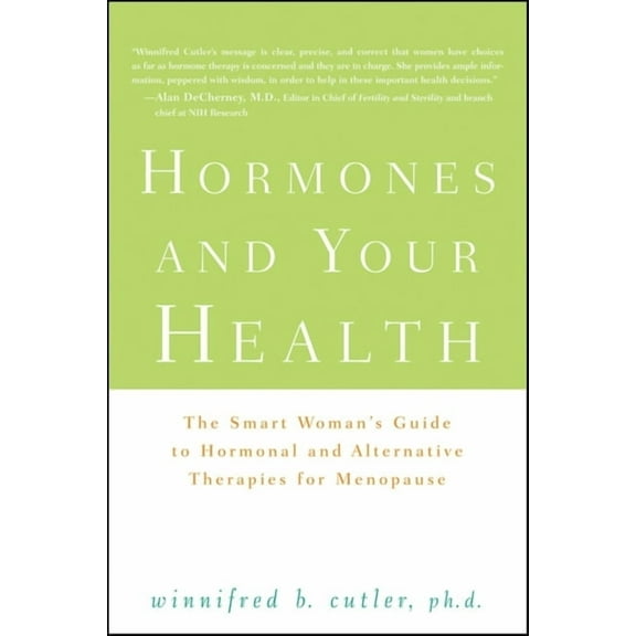 Hormones and Your Health: The Smart Woman's Guide to Hormonal and Alternative Therapies for Menopause, (Hardcover)