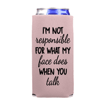 Funny Slim Can Cooler, I'm Not Responsible For What My Face Does When You Talk, Funny Spiked Seltzer Drink Accessory Skinny Coolie Gag Gift