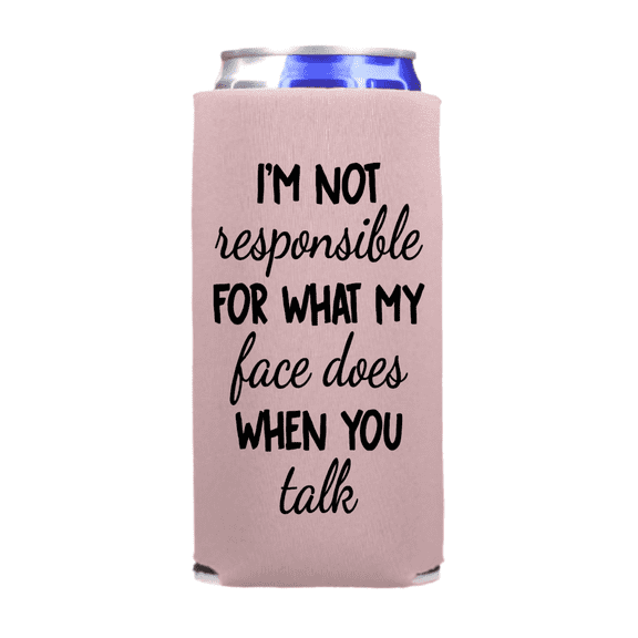 Funny Slim Can Cooler, I'm Not Responsible For What My Face Does When You Talk, Funny Spiked Seltzer Drink Accessory Skinny Coolie Gag Gift