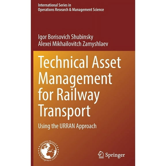 International Operations Research & Mana Technical Asset Management for Railway Transport: Using the Urran Approach, Book 322, (Hardcover)
