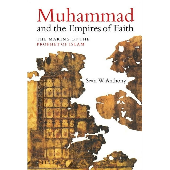 Muhammad and the Empires of Faith: The Making of the Prophet of Islam, (Hardcover)