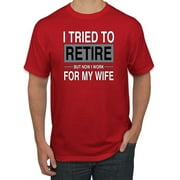 I Tried to Retire But Now I Work for My Wife | Mens Humor Graphic T-Shirt, Red, Large