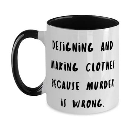 

Designing and Making Clothes Because Murder is. Two Tone 11oz Mug Designing and Making Clothes Present From Perfect Cup For Men Women