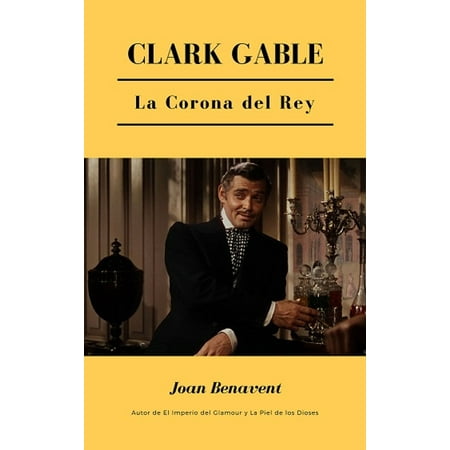 Clark Gable. La Corona del Rey - eBook
