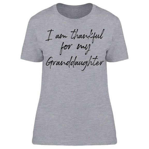 Im Thankful For My Granddaughter Women T-Shirt, Female Medium