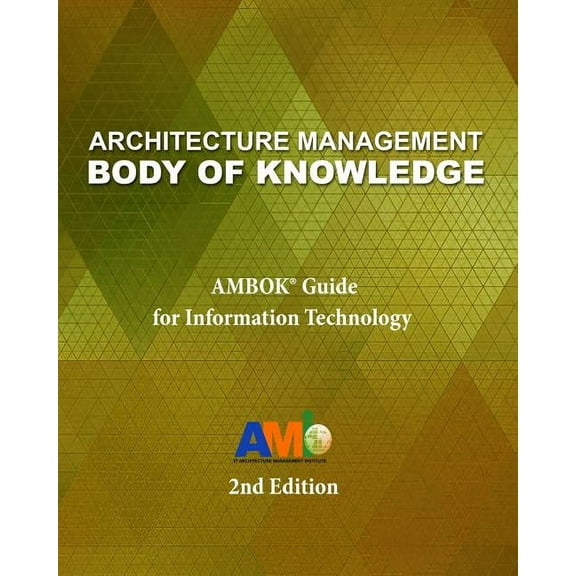 Architecture Management Body of Knowledge : AMBOK(R) Guide for Information Technology (2nd Edition) (Paperback)
