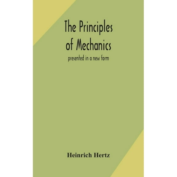 The Principles Of Mechanics: Presented In A New Form, (Hardcover)