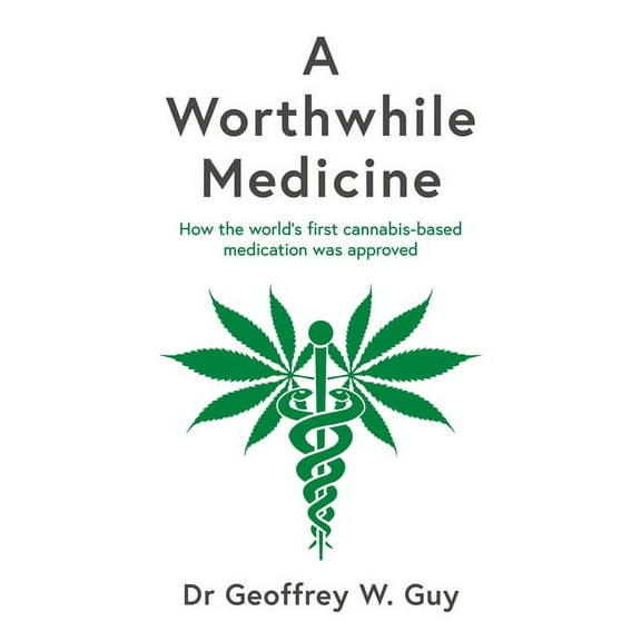 A Worthwhile Medicine: How the World's First Cannabis-Based Medication Was Approved, (Hardcover)