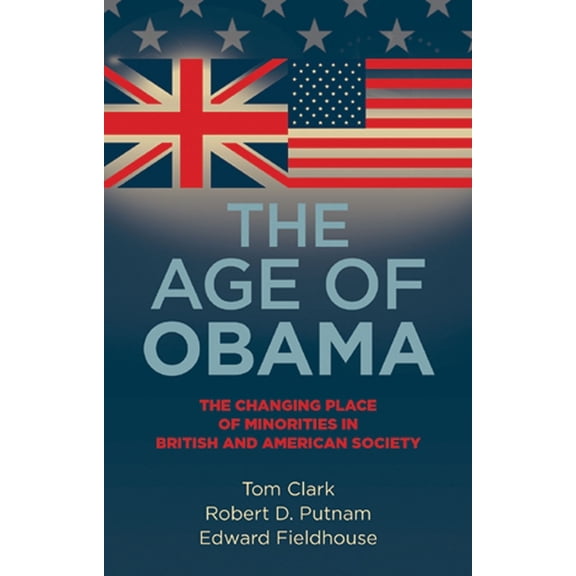 The Age of Obama: The Changing Place of Minorities in British and American Society, (Paperback)