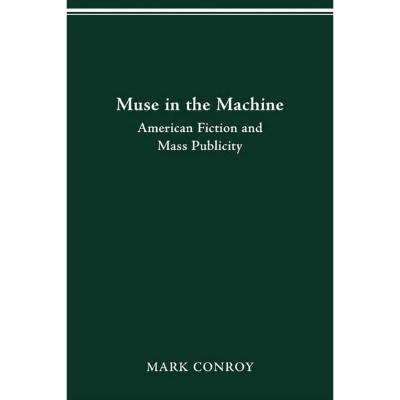 Muse in the Machine: American Fiction and Mass Publicity, (Paperback)