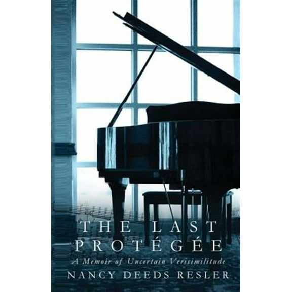 The Last Protegee: A Memoir of Uncertain Verisimilitude