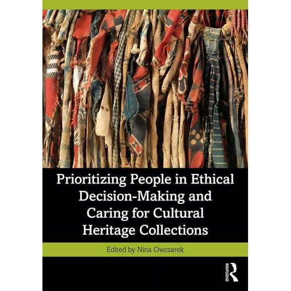 Prioritizing People in Ethical Decision-Making and Caring for Cultural Heritage Collections, (Paperback)