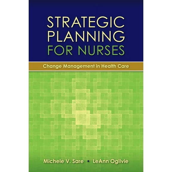 Strategic Planning for Nurses: Change Management in Health Care: Change Management in Health Care, (Paperback)