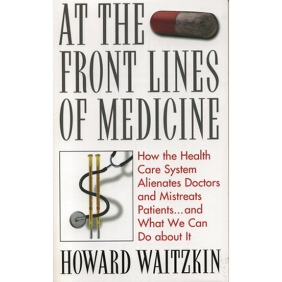 Pre-Owned At the Front Lines of Medicine: How the Health Care System Alienates Doctors and Mistreats Patients...and What We Can Do About It (Paperback) 0742542572 9780742542570