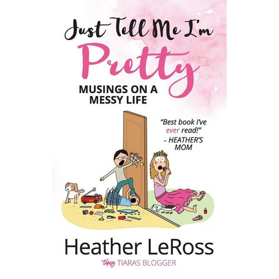 Just Tell Me I'm Pretty: Musings on A Messy Life, (Paperback)