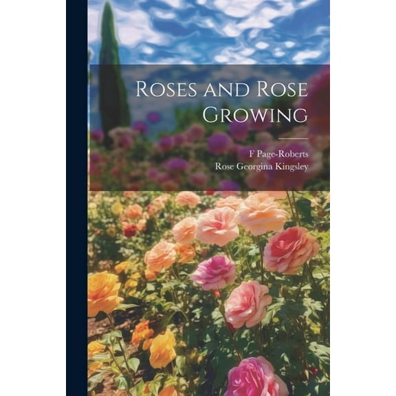 Roses and Rose Growing, (Paperback)