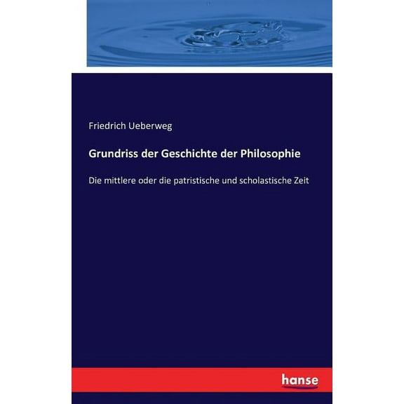 Grundriss der Geschichte der Philosophie: Die mittlere oder die patristische und scholastische Zeit, (Paperback)