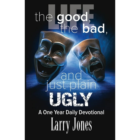 Life; The Good, The Bad, and just plain Ugly (Paperback)