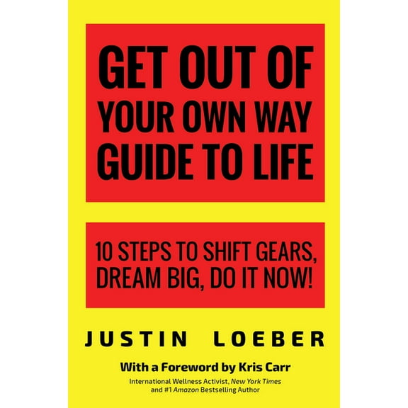 Get Out of Your Own Way Guide to Life: 10 Steps to Shift Gears, Dream Big, Do It Now!, (Paperback)