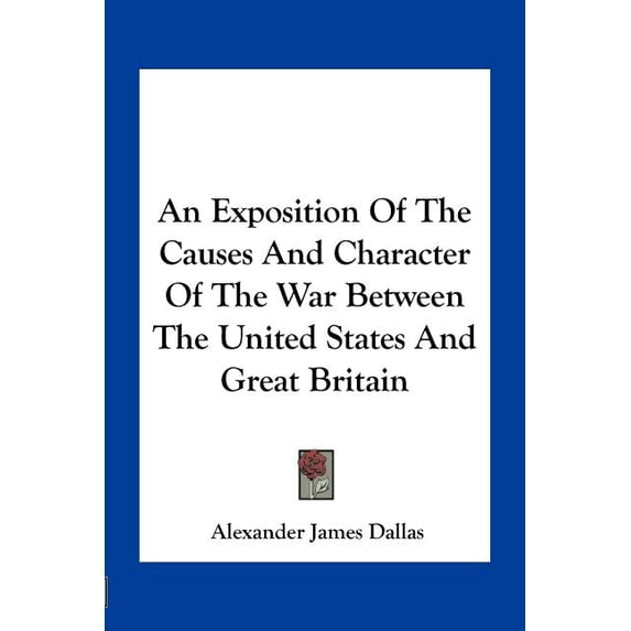 An Exposition of the Causes and Character of the War Between the United States and Great Britain (Paperback)